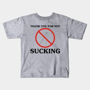 THANK YOU FOR NOT SUCKING Kids T-Shirt